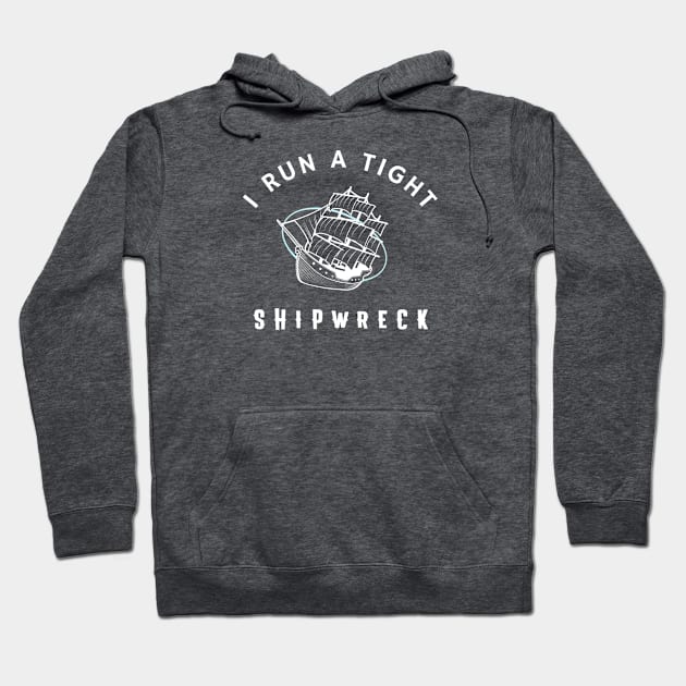 I Run A Tight Shipwreck Hoodie by KLANG